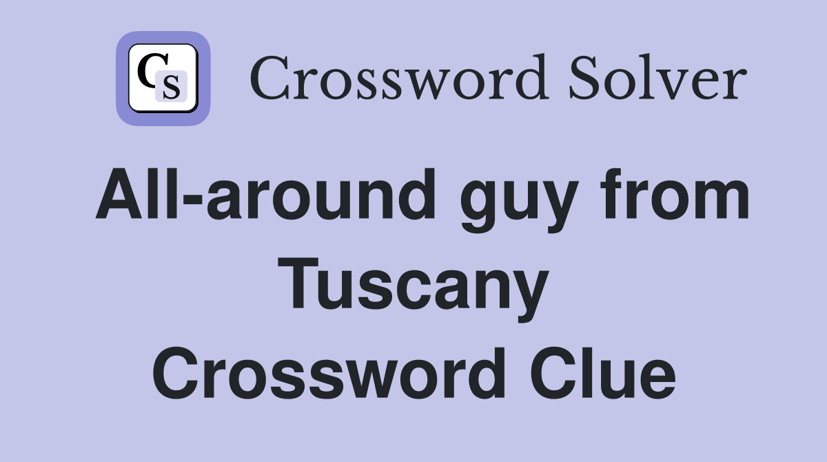 All-around guy from Tuscany Crossword Clue