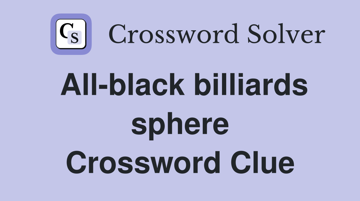 All-black billiards sphere Crossword Clue