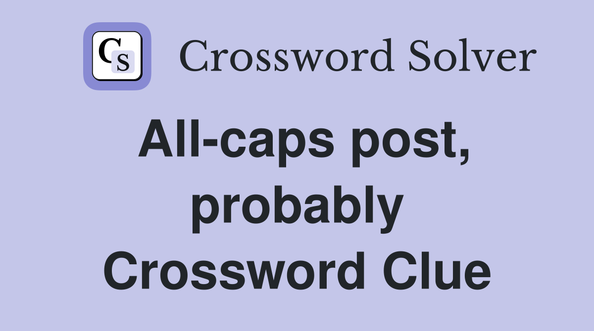 All-caps post, probably Crossword Clue