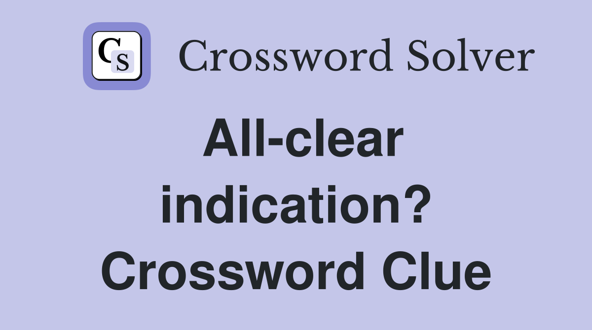 All-clear indication? Crossword Clue