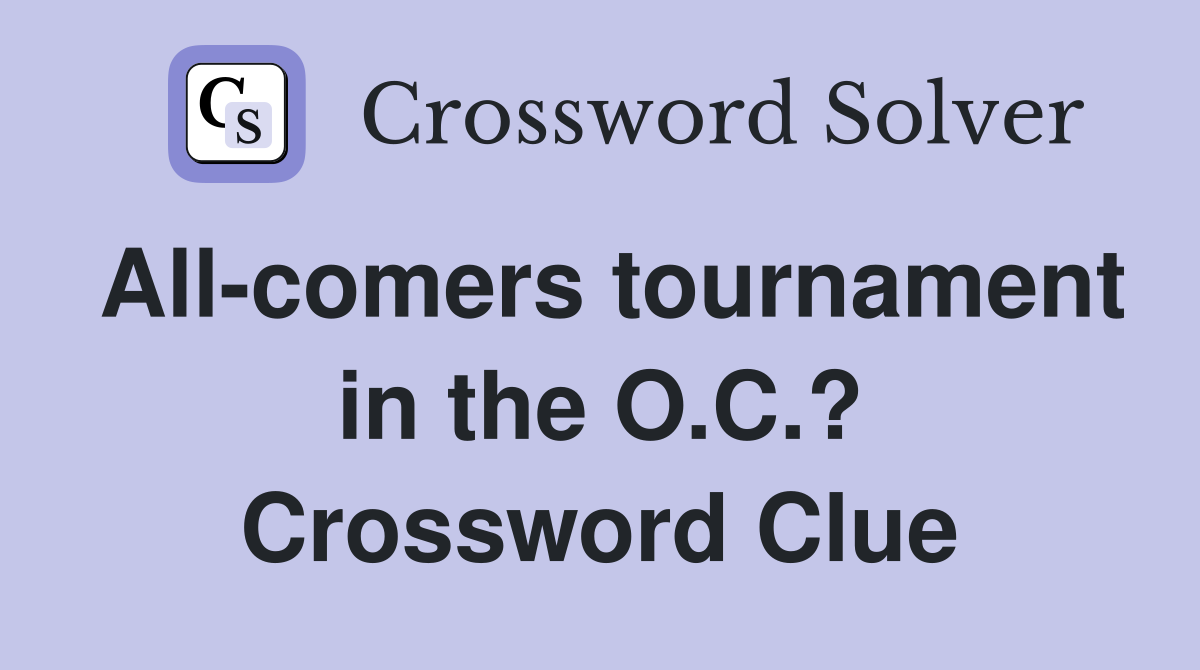 All-comers tournament in the O.C.? Crossword Clue