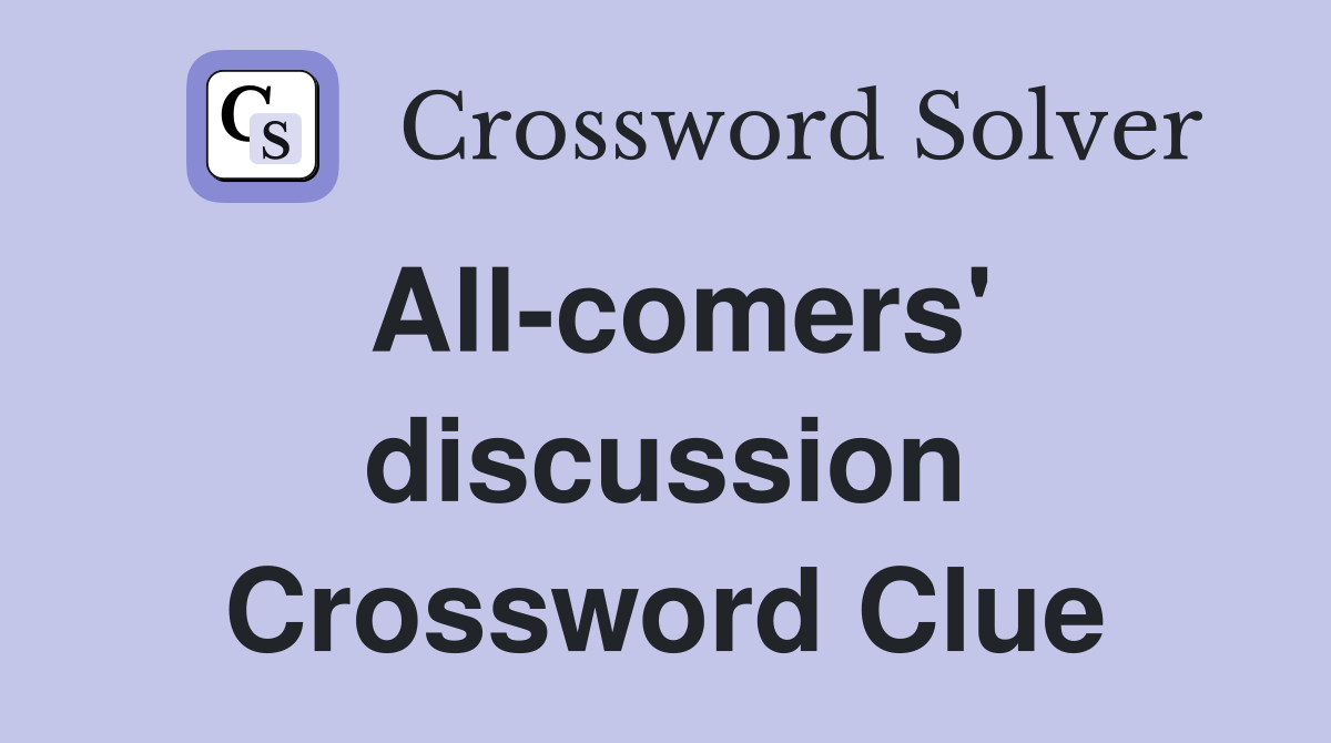 All-comers' discussion Crossword Clue