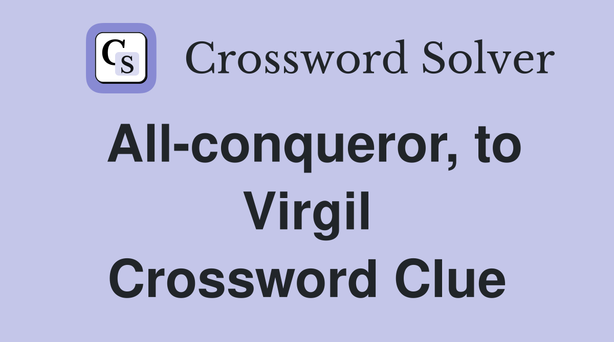 All-conqueror, to Virgil Crossword Clue