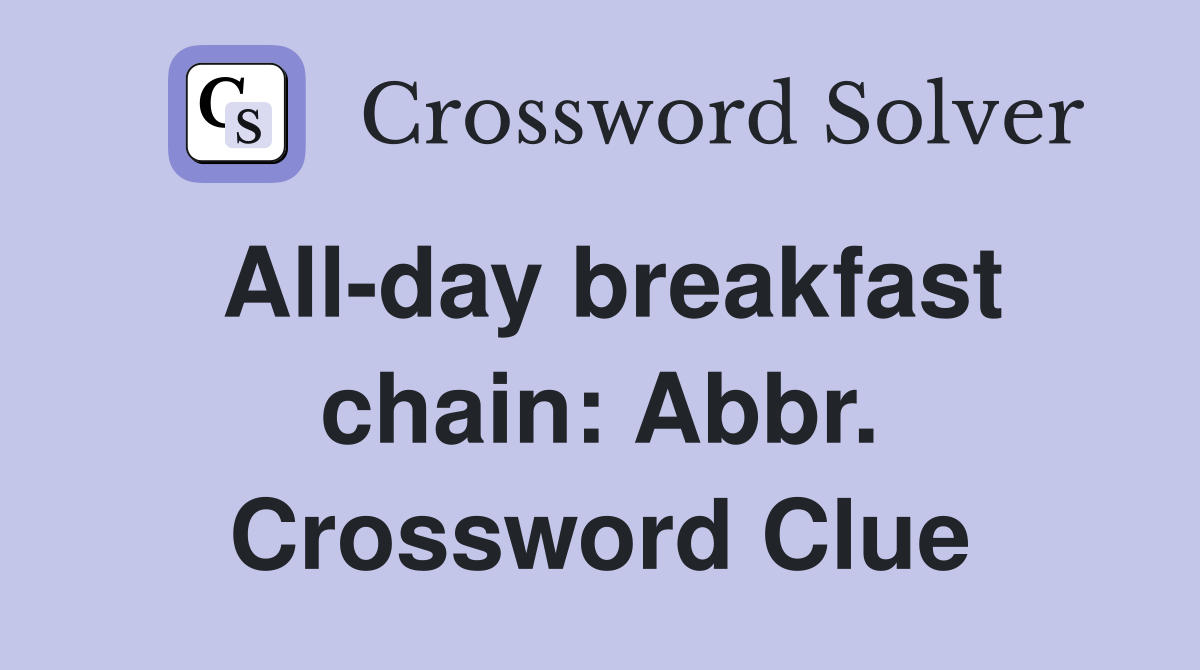 All-day breakfast chain: Abbr. Crossword Clue