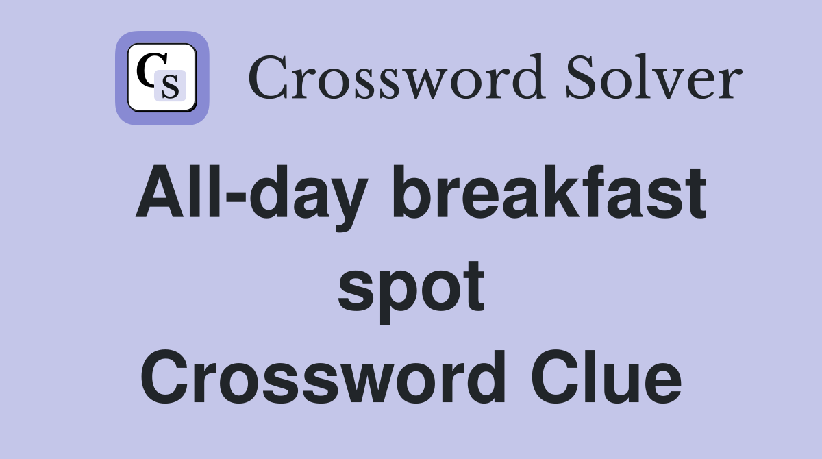 All-day breakfast spot Crossword Clue