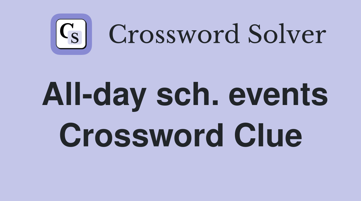 All-day sch. events Crossword Clue