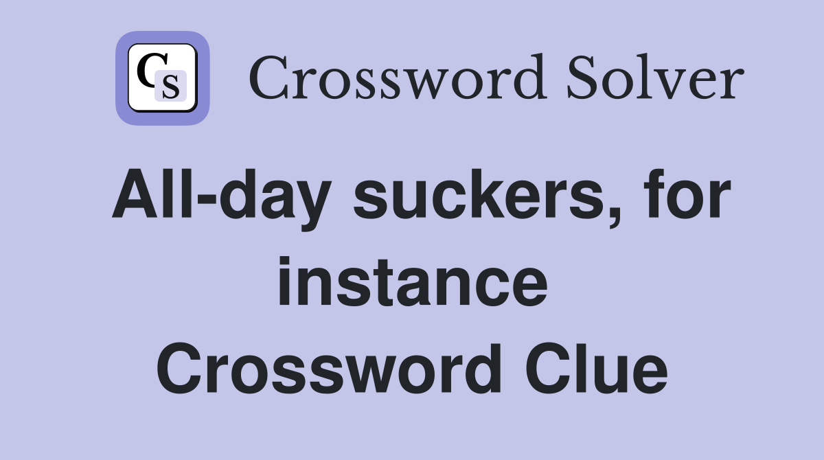 All-day suckers, for instance Crossword Clue