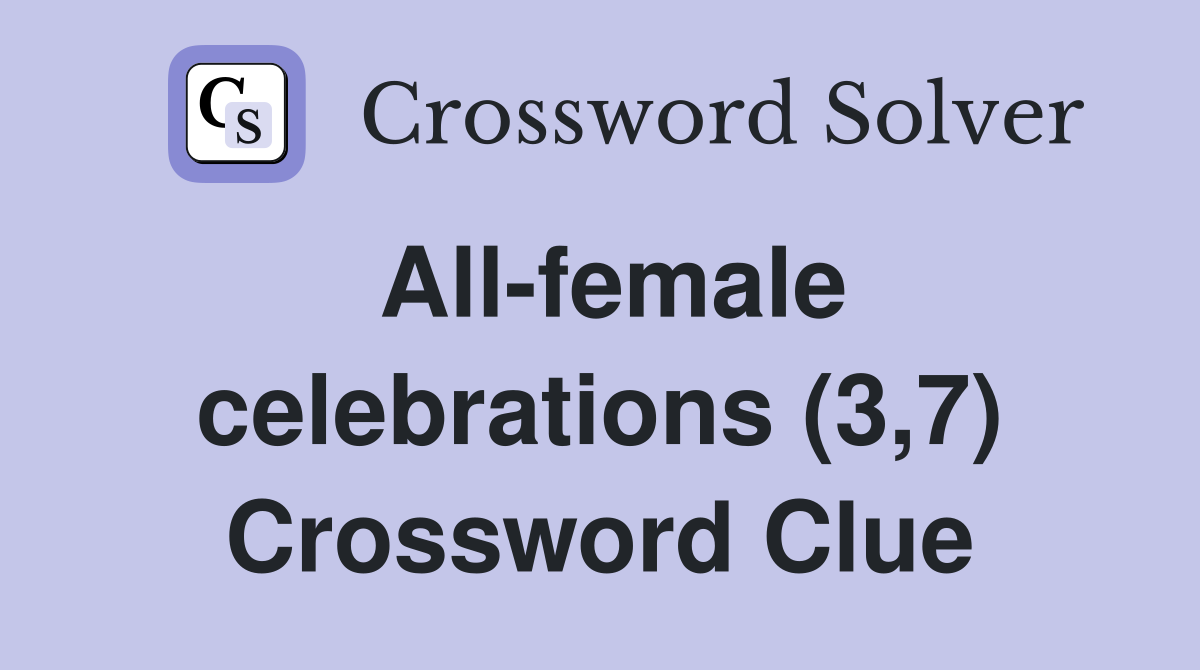 All-female celebrations (3,7) Crossword Clue