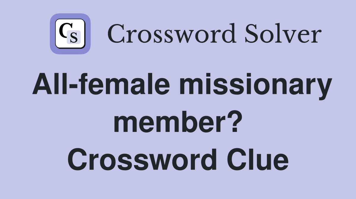 All-female missionary member? Crossword Clue