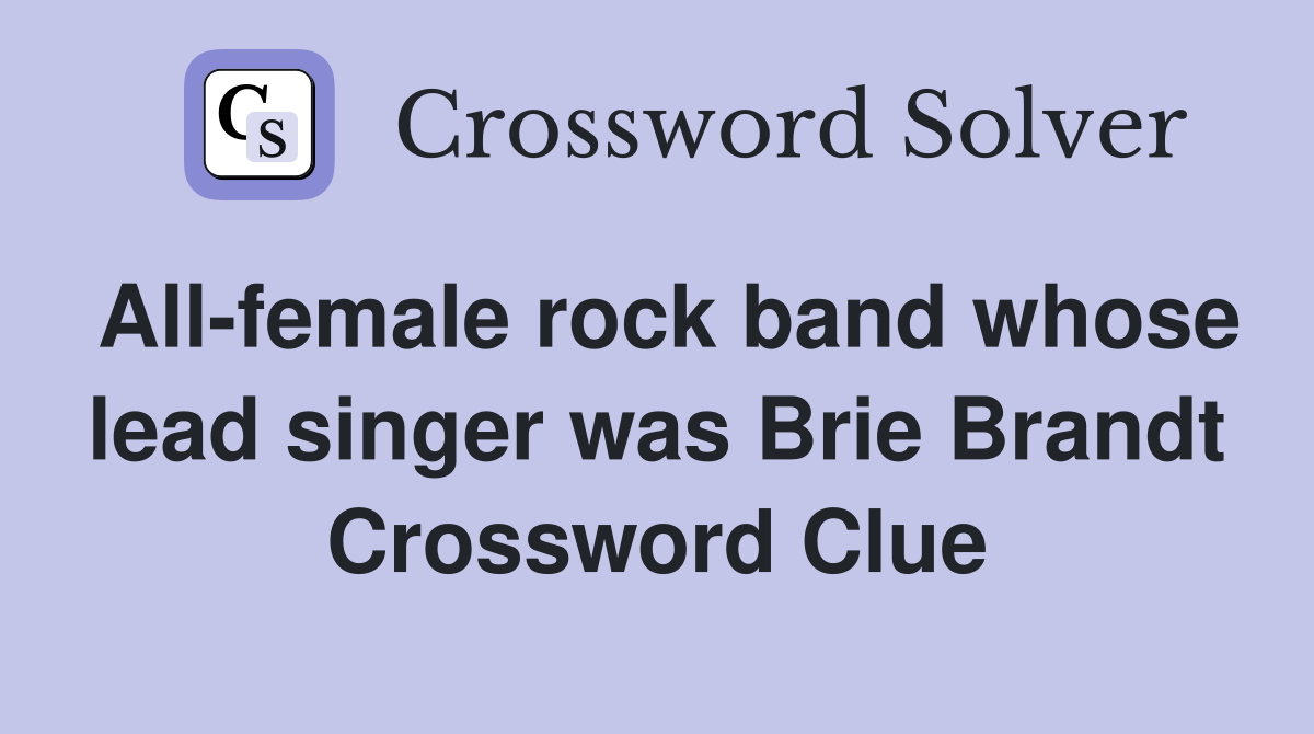 All-female rock band whose lead singer was Brie Brandt Crossword Clue