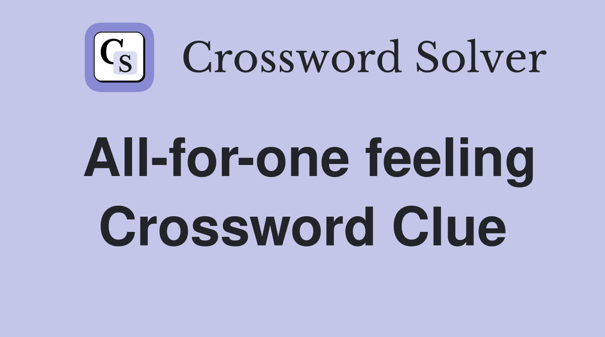 All-for-one feeling Crossword Clue