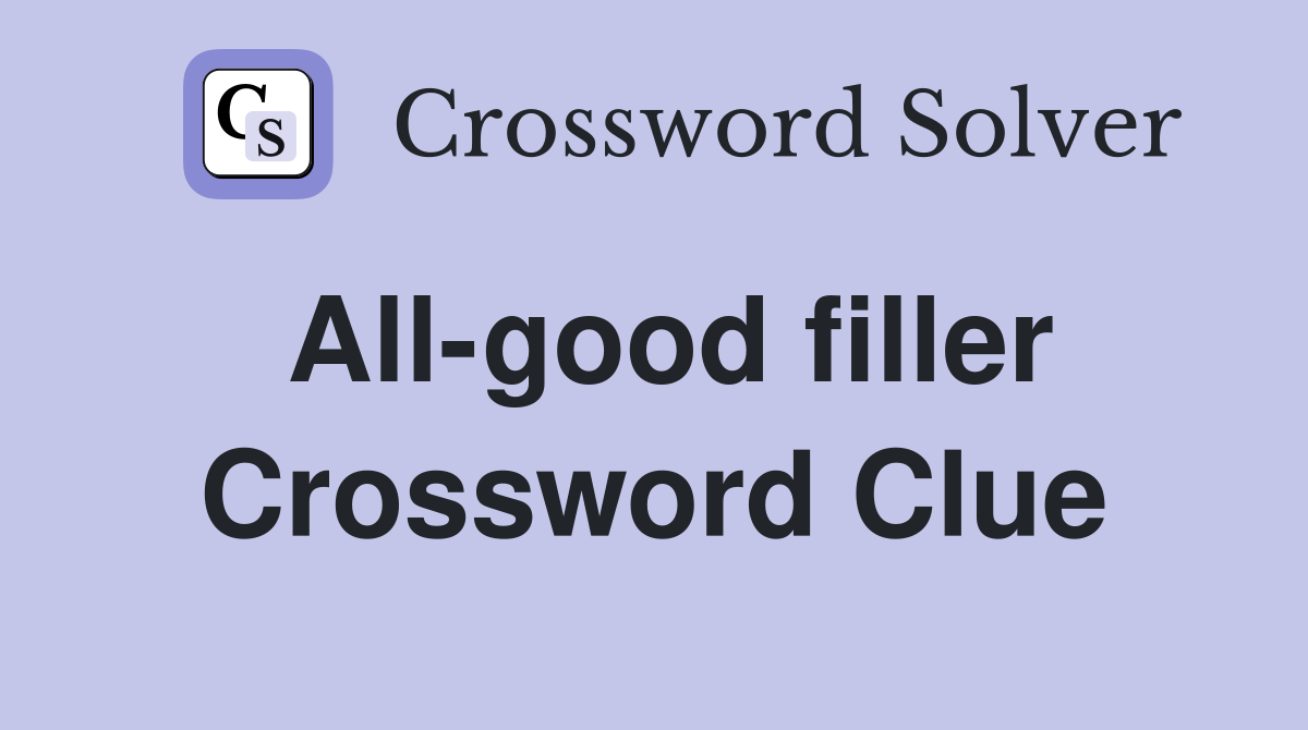 All-good filler Crossword Clue