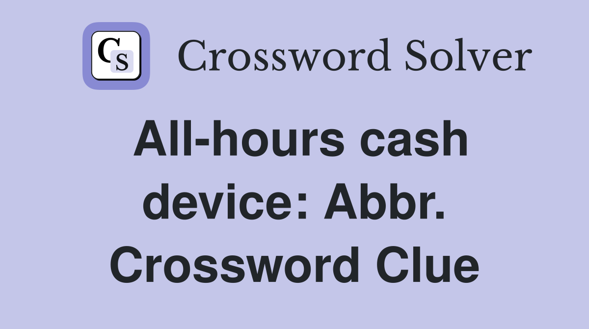 All-hours cash device: Abbr. Crossword Clue