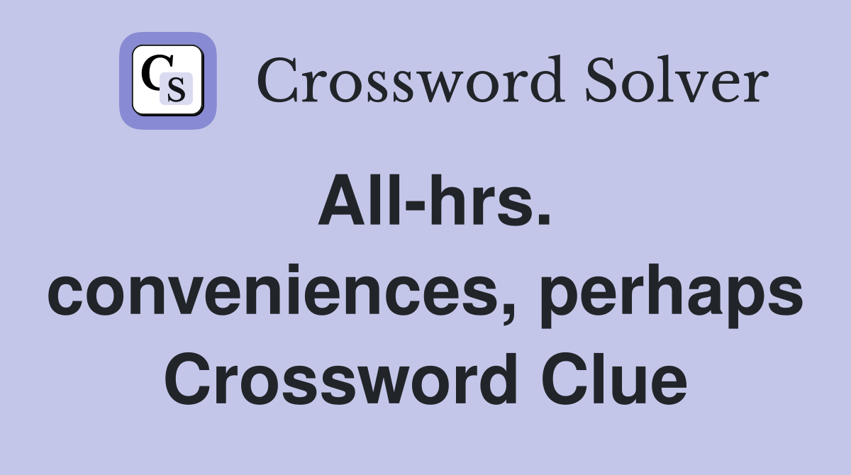All-hrs. conveniences, perhaps Crossword Clue