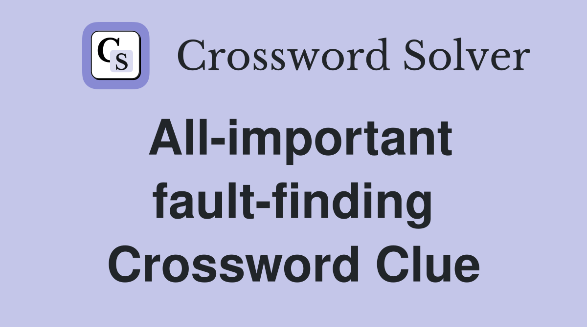 All-important fault-finding Crossword Clue