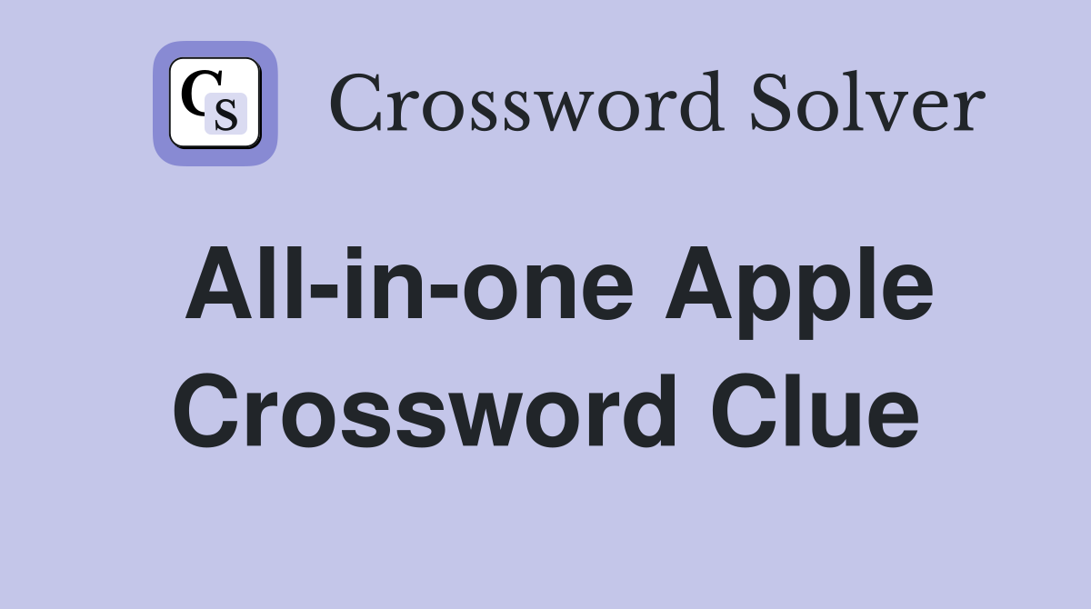 All-in-one Apple Crossword Clue