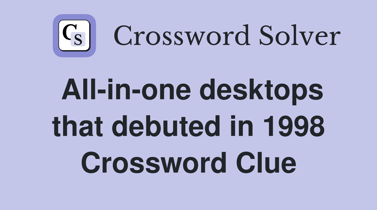 All-in-one desktops that debuted in 1998 Crossword Clue