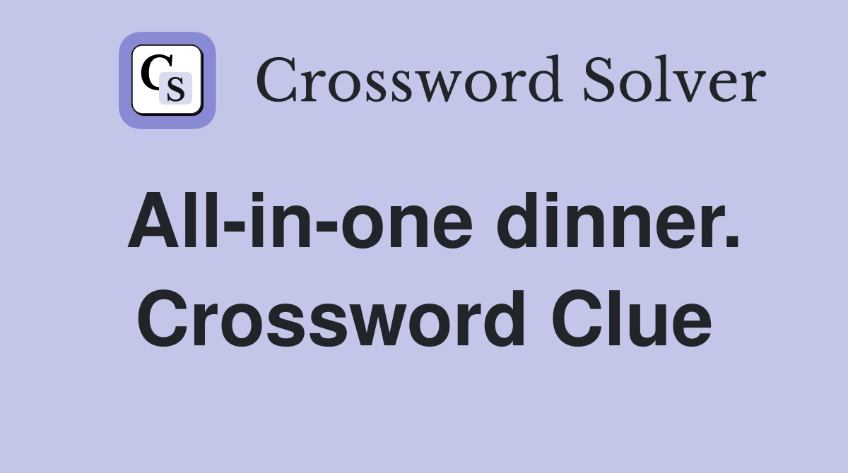 All-in-one dinner. Crossword Clue