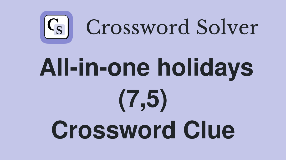 All-in-one holidays (7,5) Crossword Clue