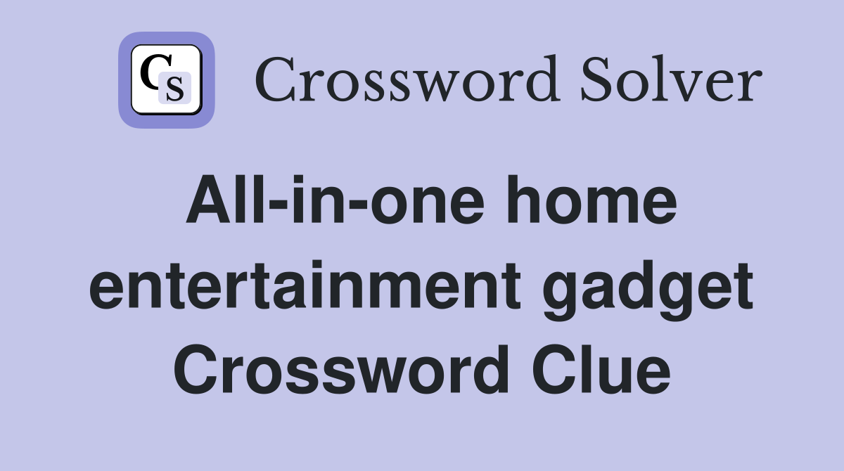 All-in-one home entertainment gadget Crossword Clue