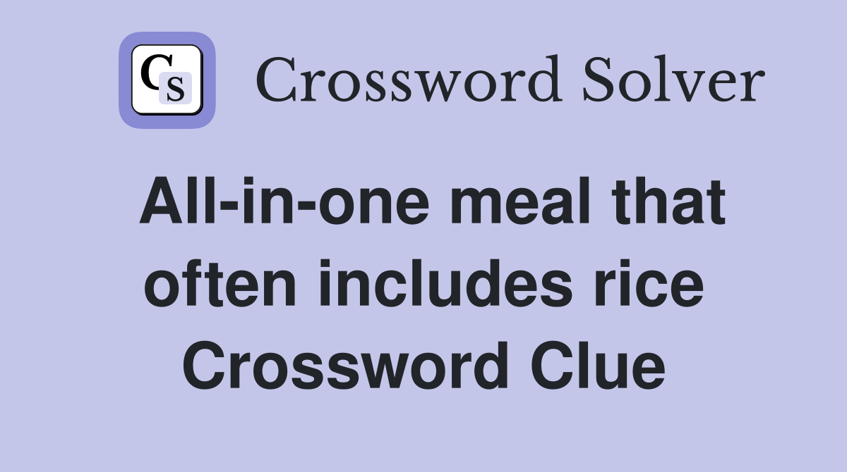 All-in-one meal that often includes rice Crossword Clue