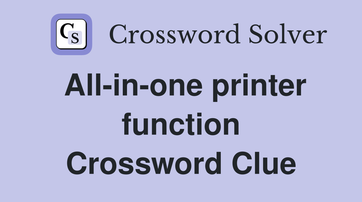 All-in-one printer function Crossword Clue