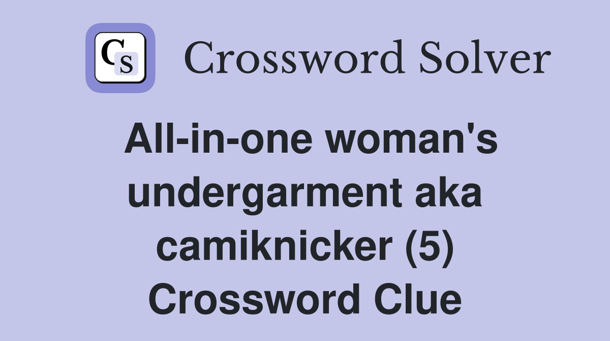 All-in-one woman's undergarment aka camiknicker (5) Crossword Clue