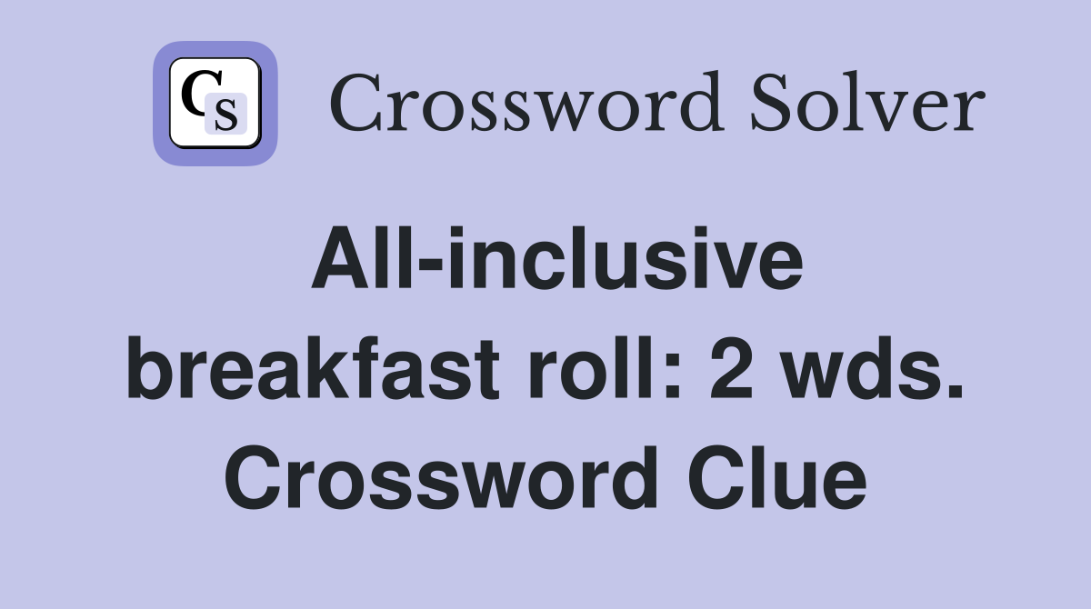 All-inclusive breakfast roll: 2 wds. Crossword Clue