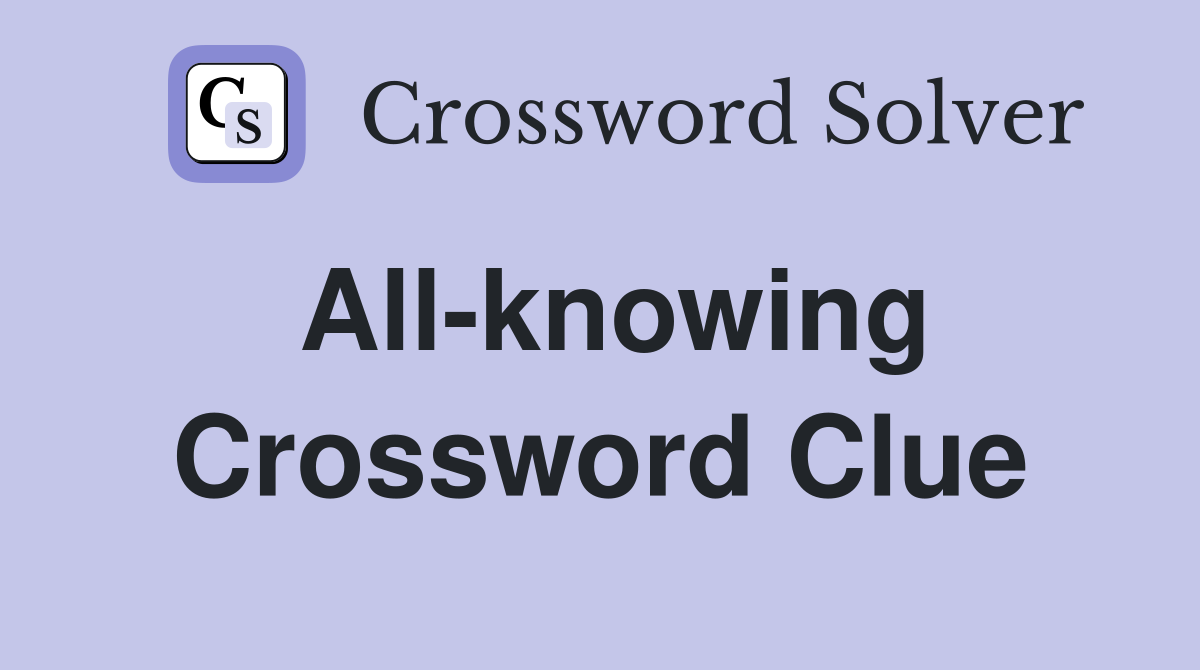 All knowing Crossword Clue Answers Crossword Solver