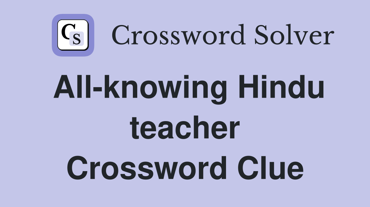 All-knowing Hindu teacher Crossword Clue