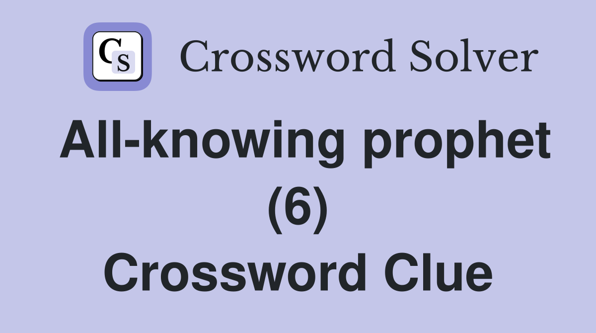 All-knowing prophet (6) Crossword Clue