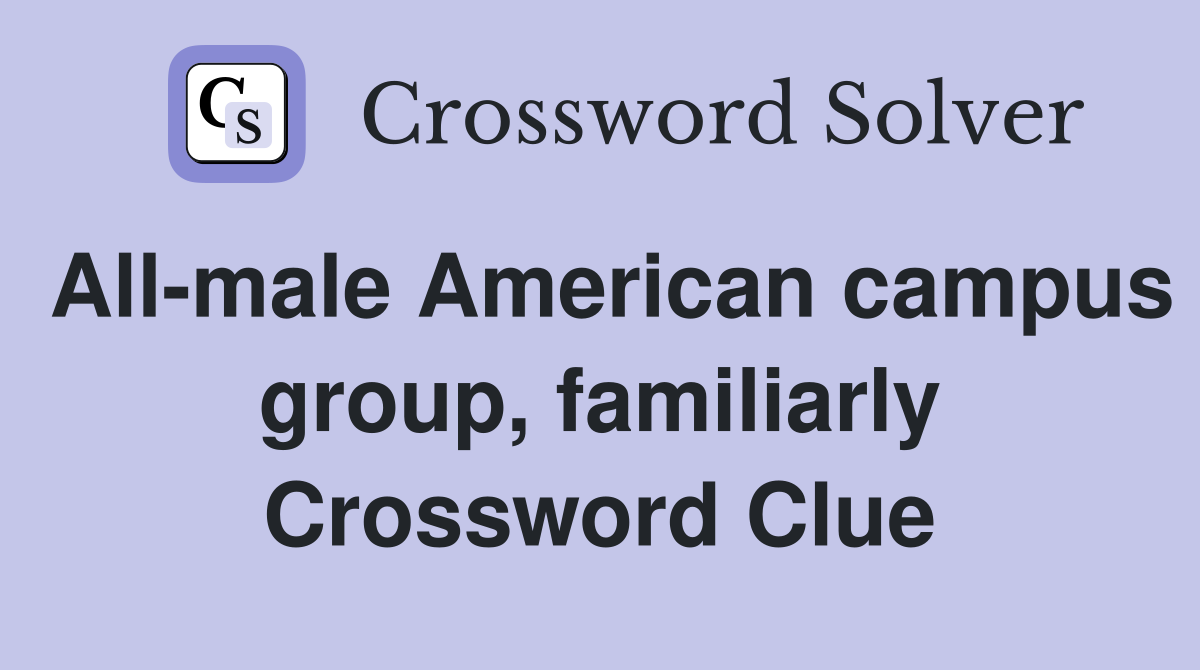 All-male American campus group, familiarly Crossword Clue