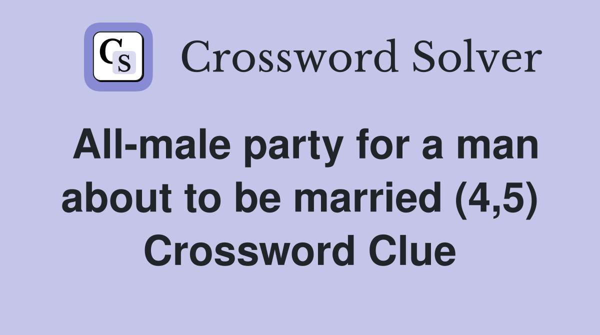 All-male party for a man about to be married (4,5) Crossword Clue