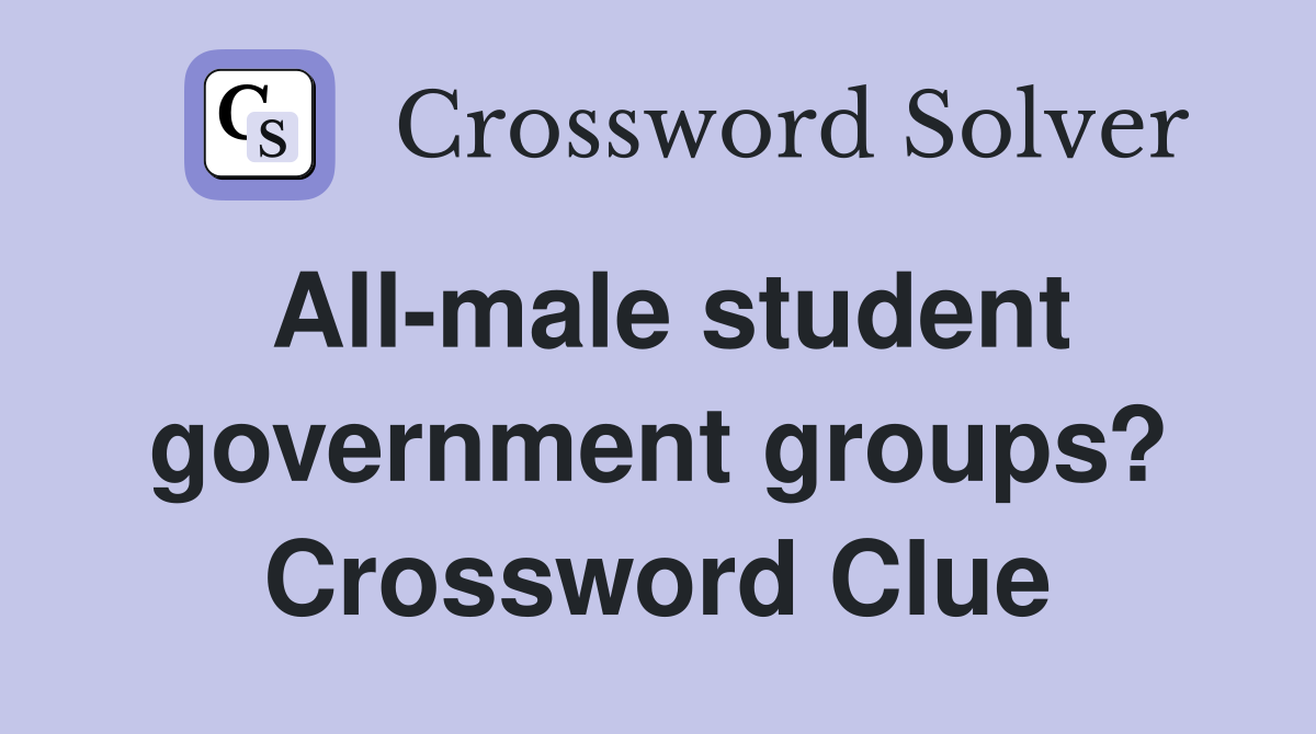All-male student government groups? Crossword Clue