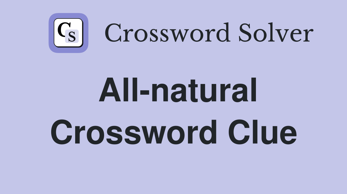 All-natural Crossword Clue