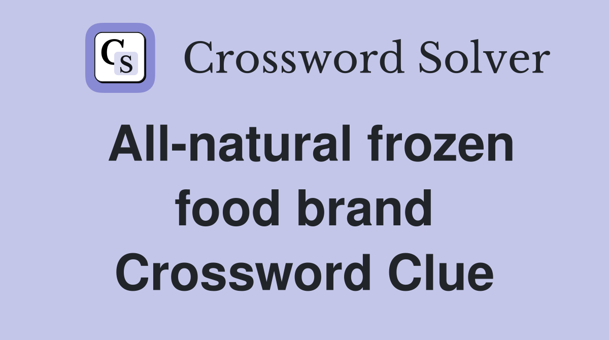 All-natural frozen food brand Crossword Clue