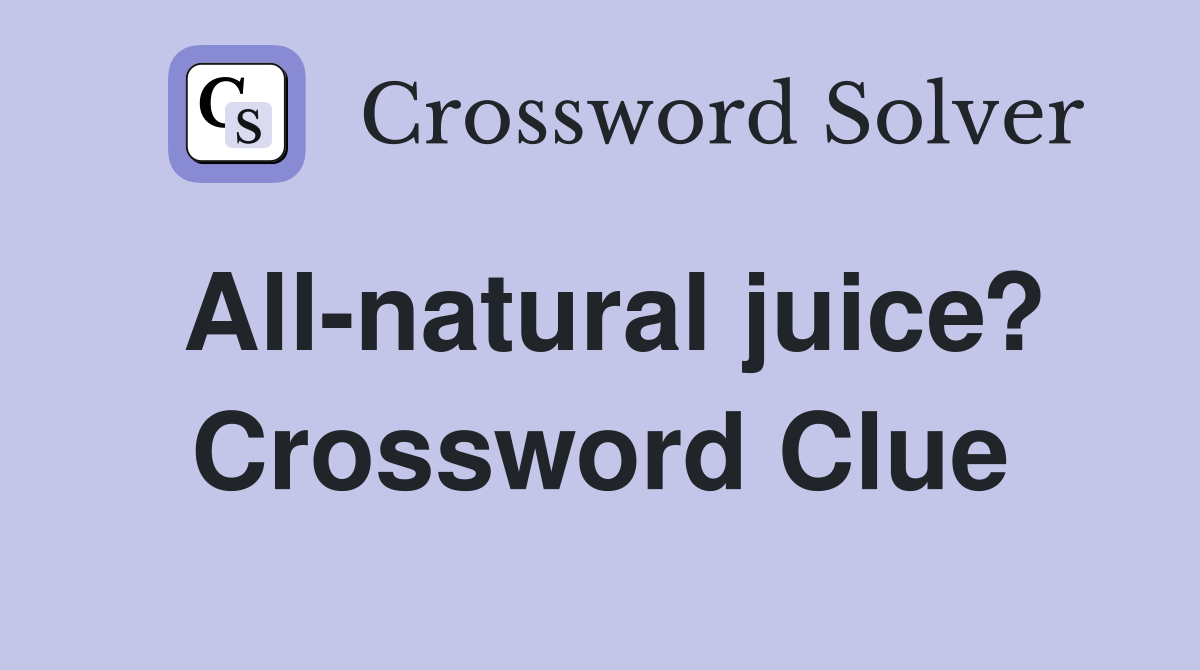 All-natural juice? Crossword Clue