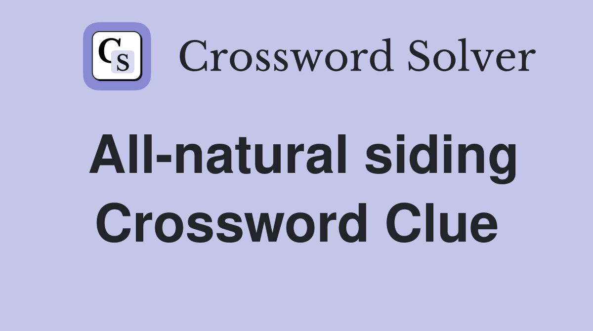 All-natural siding Crossword Clue