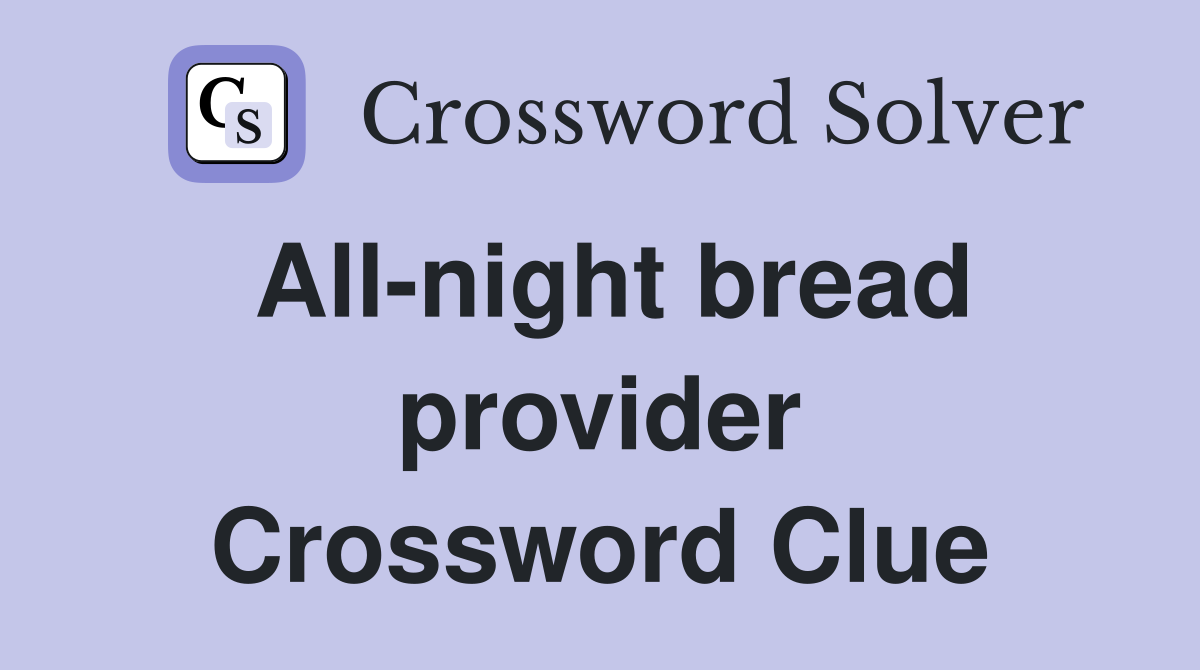 All-night bread provider Crossword Clue