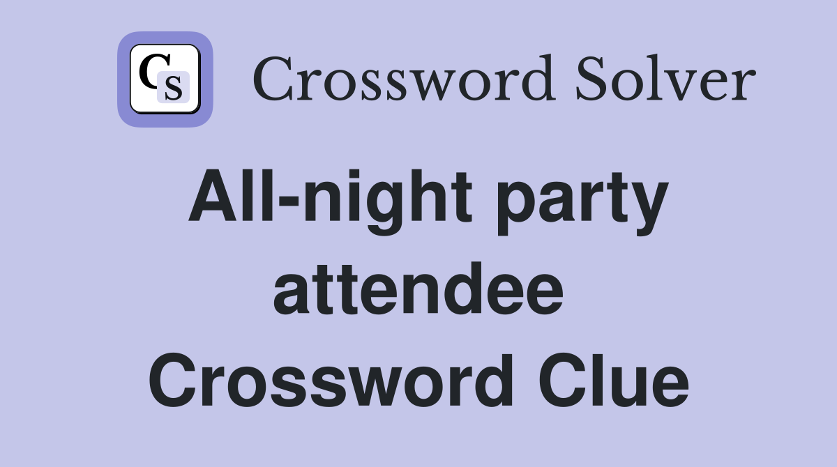 All-night party attendee Crossword Clue