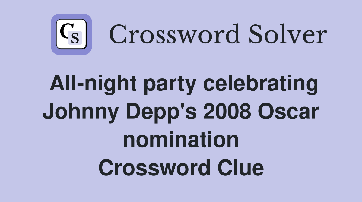 All-night party celebrating Johnny Depp's 2008 Oscar nomination Crossword Clue