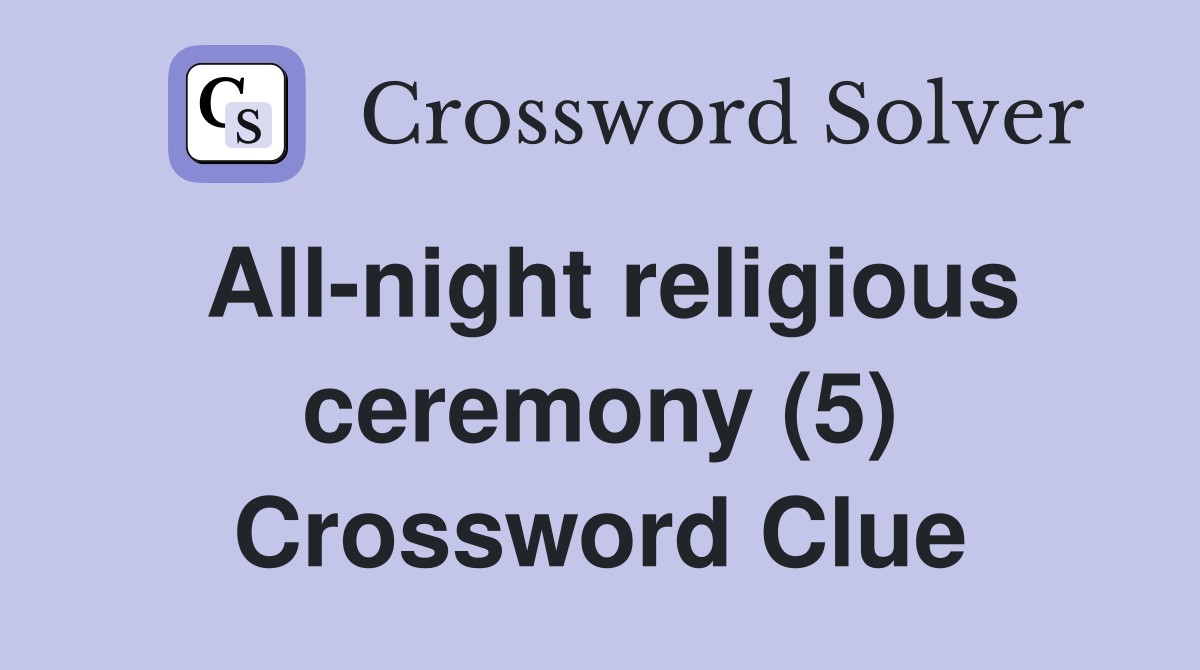 All-night religious ceremony (5) Crossword Clue