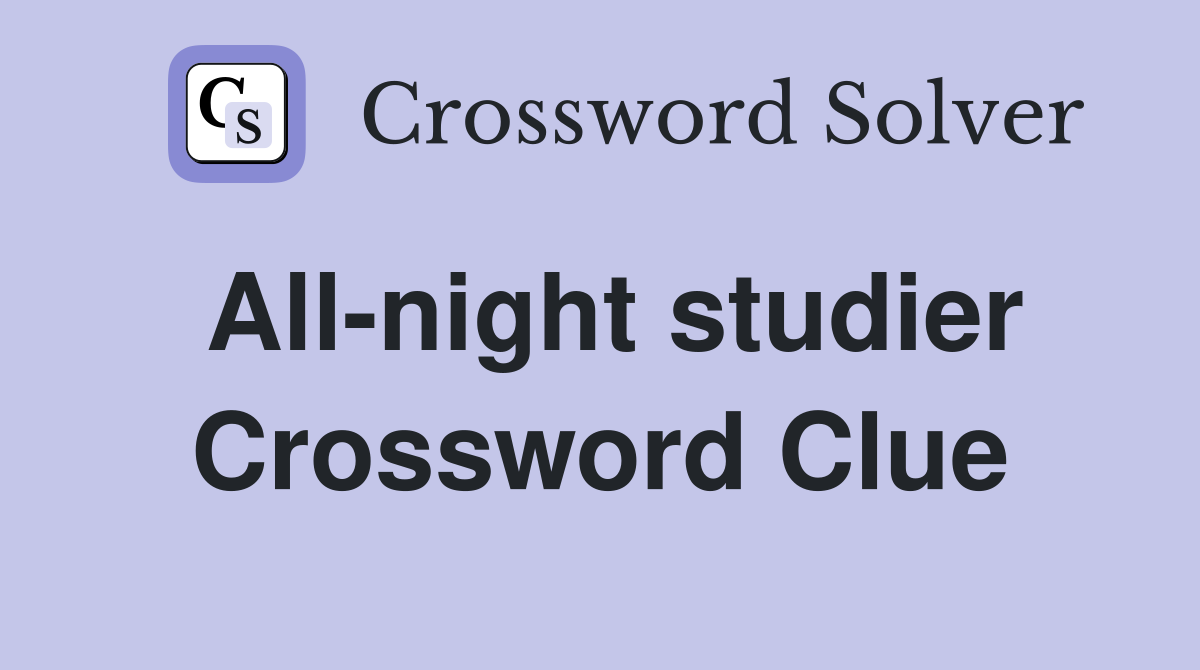 All-night studier Crossword Clue