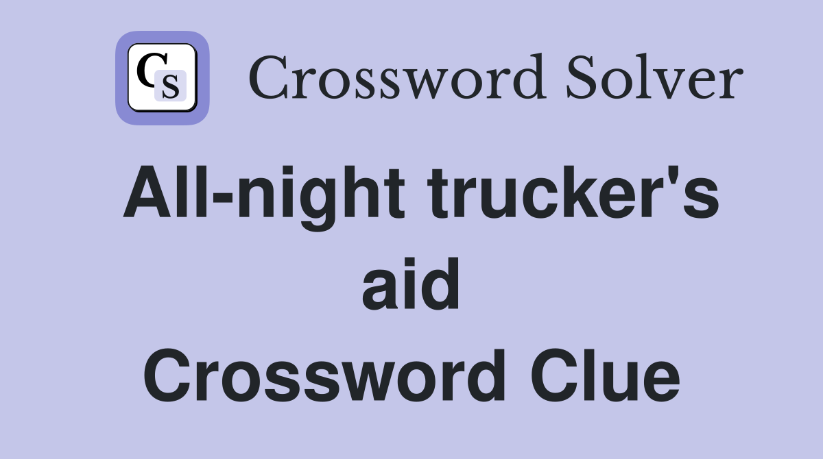 All-night trucker's aid Crossword Clue