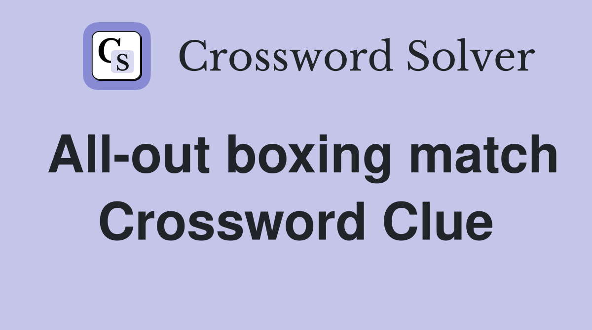 All-out boxing match Crossword Clue