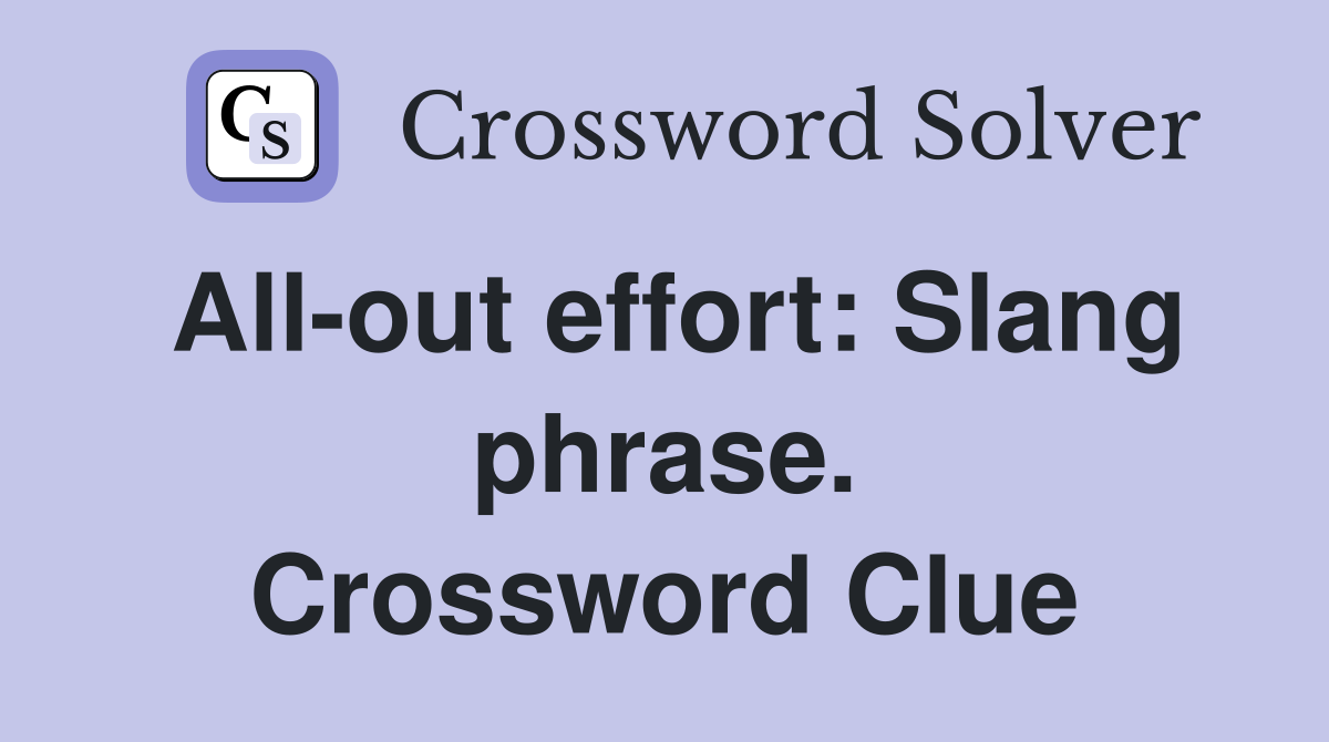 All-out effort: Slang phrase. Crossword Clue
