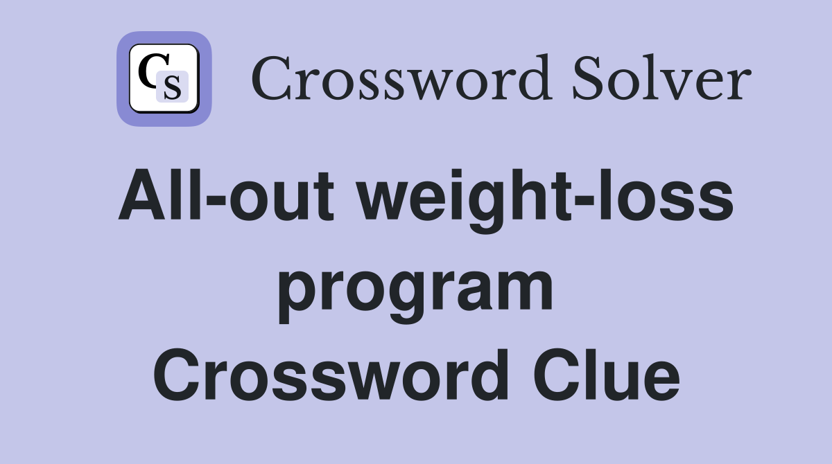 All-out weight-loss program Crossword Clue