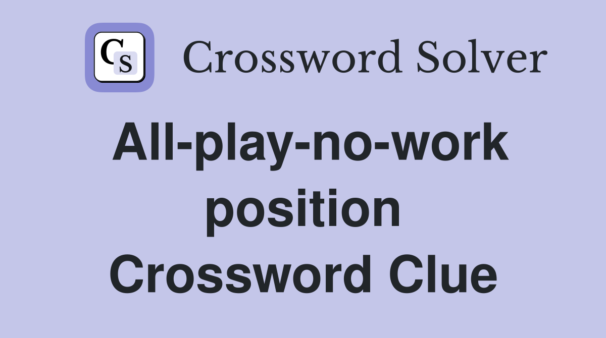 All-play-no-work position Crossword Clue