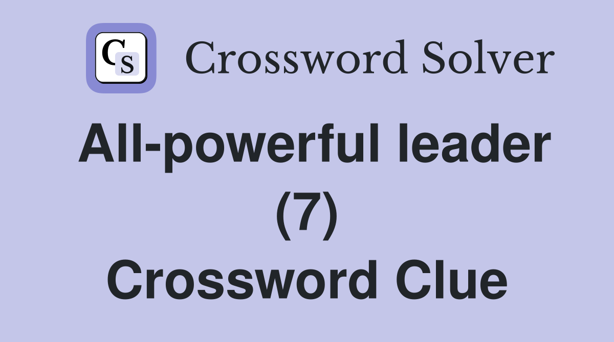 All-powerful leader (7) Crossword Clue