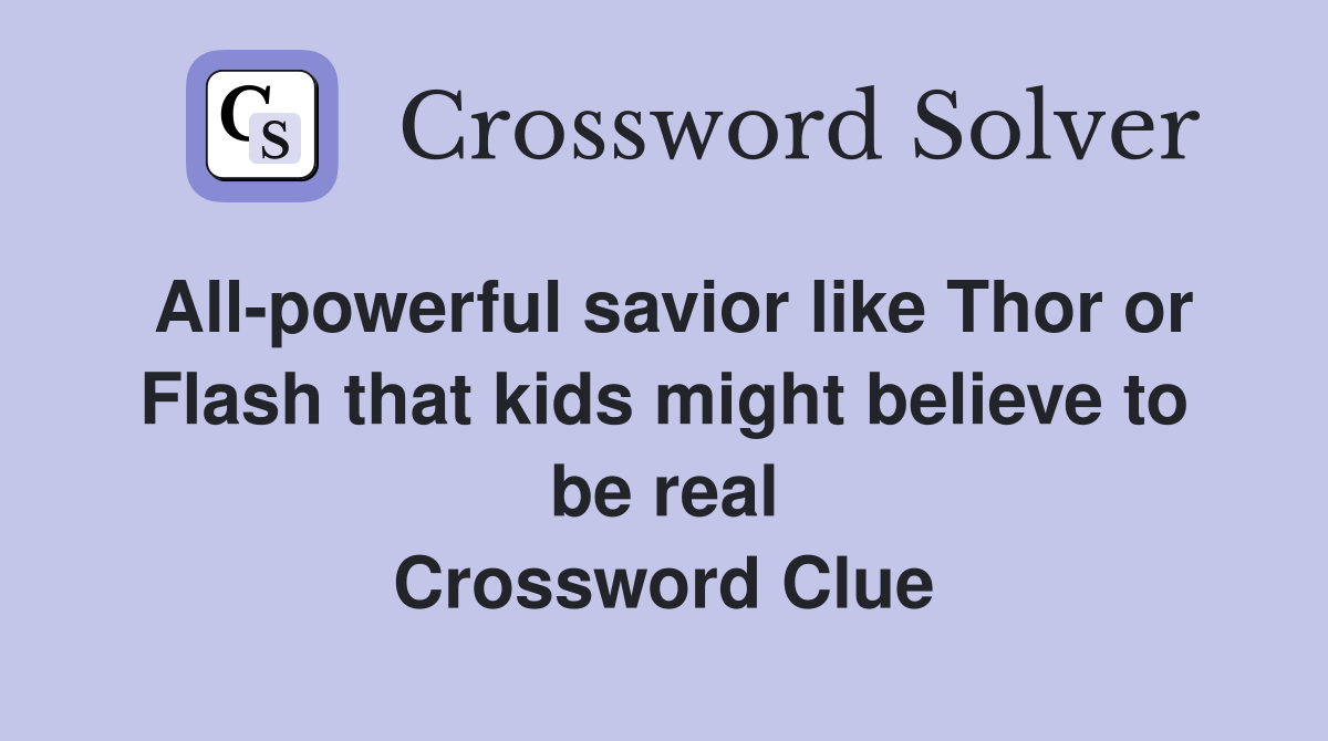 All-powerful savior like Thor or Flash that kids might believe to be real Crossword Clue